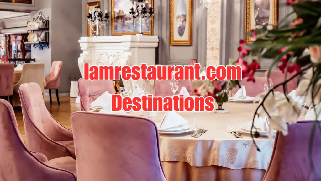 Iamrestaurant.com Destinations: Elevate Dining Experiences