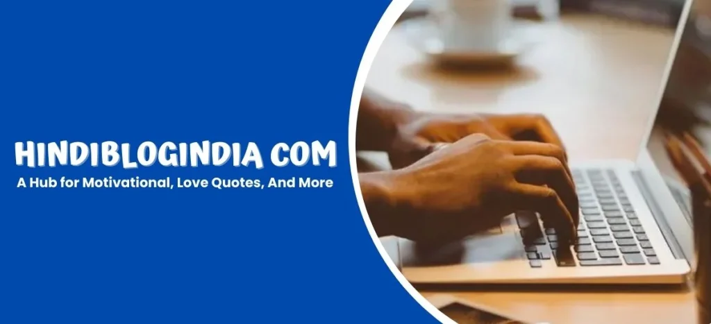 HindiBlogIndia com: A Hub for Motivational, Love Quotes, And More